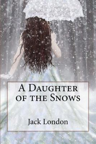 Carte A Daughter of the Snows Jack London Jack London