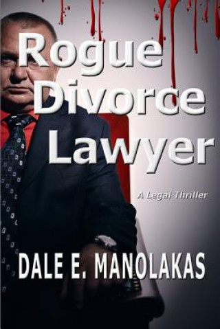 Kniha Rogue Divorce Lawyer Dale E Manolakas