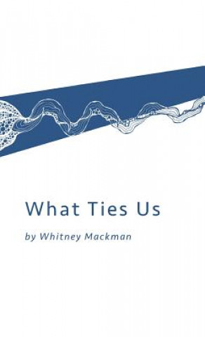 Knjiga What Ties Us Whitney Mackman