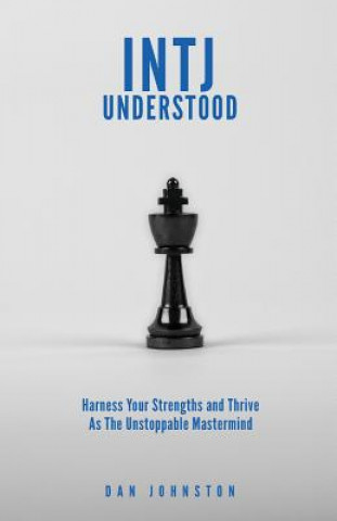 Book INTJ Understood: Harness your Strengths and Thrive as the Unstoppable Mastermind INTJ Dan Johnston