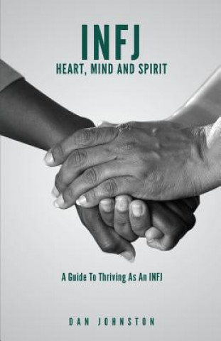 Könyv INFJ Heart, Mind and Spirit: Understand Yourself and Fulfill Your Purpose as an INFJ Dan Johnston