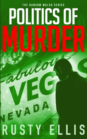 Könyv Politics of Murder: A gripping crime thriller (A Ransom Walsh Series Book 2) Rusty Ellis