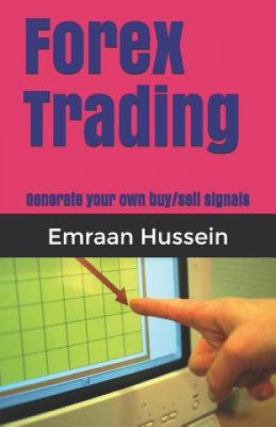 Knjiga Forex Trading: Generate your own buy/sell signals Emraan Hussein