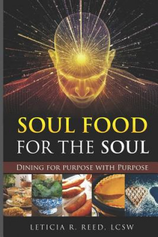 Kniha Soul Food for the Soul: Dining for Purpose with Purpose Leticia R Reed Lcsw