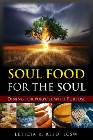 Kniha Soul Food for the Soul: Dining for Purpose with Purpose Leticia R Reed Lcsw