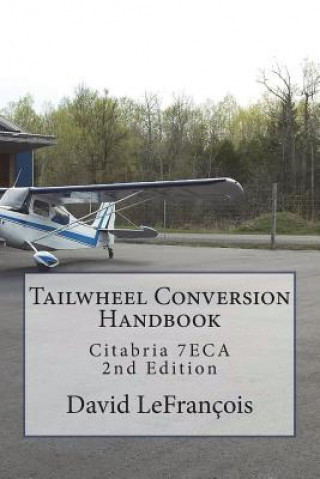 Книга Tailwheel Conversion Handbook: Citabria 7ECA David Lefrancois