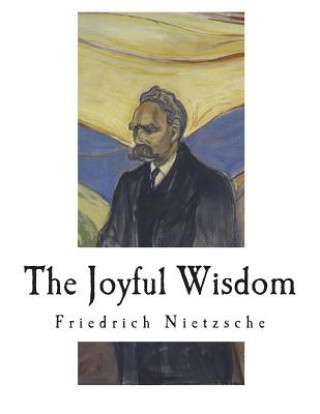 Kniha The Joyful Wisdom: La Gaya Scienza - The Gay Science Friedrich Wilhelm Nietzsche