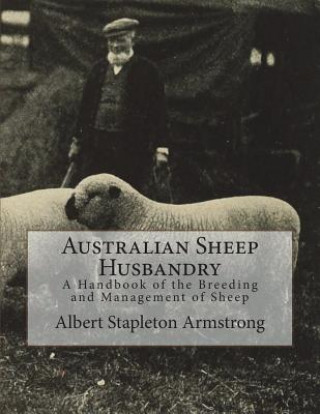 Knjiga Australian Sheep Husbandry: A Handbook of the Breeding and Management of Sheep Albert Stapleton Armstrong