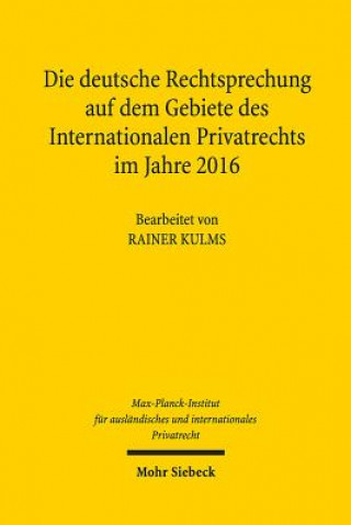 Kniha Die deutsche Rechtsprechung auf dem Gebiete des Internationalen Privatrechts im Jahre 2016 Rainer Kulms