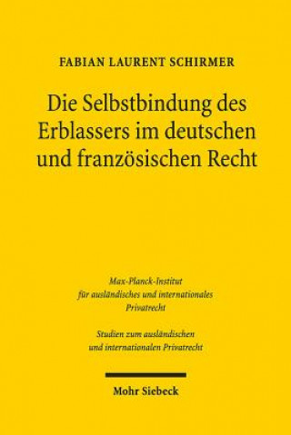 Kniha Die Selbstbindung des Erblassers im deutschen und franzoesischen Recht Fabian Laurent Schirmer