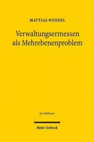 Book Verwaltungsermessen als Mehrebenenproblem Mattias Wendel