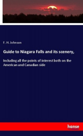 Kniha Guide to Niagara Falls and its scenery, F. H. Johnson