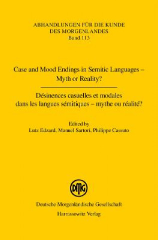 Kniha Case and Mood Endings in Semitic Languages - Myth or Reality? Désinences casuelles et modales dans les langues sémitiques - mythe ou réalité ? Lutz Edzard