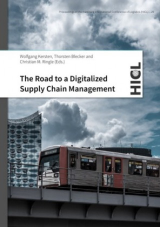 Kniha Proceedings of the Hamburg International Conference of Logistics (HICL) / The Road to a Digitalized Supply Chain Management Wolfgang Kersten