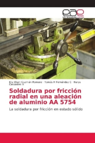 Buch Soldadura por friccion radial en una aleacion de aluminio AA 5754 Elis Efrain Guzmán Romero