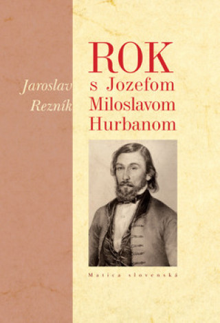 Kniha Rok s Jozefom Miloslavom Hurbanom Jaroslav Rezník
