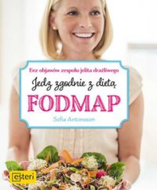 Carte Jedz zgodnie z dietą Fodmap Bez objawów zespołu jelita drażliwego Antonsson Sofia