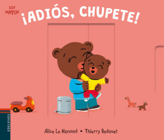 Libro ¡ADIÓS, CHUPETE! ALICE LE HENAND