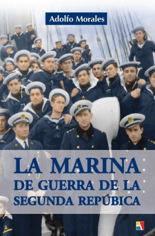 Kniha LA MARINA DE GUERRA DE LA SEGUNDA REPÚBLICA ADOLFO MORALES