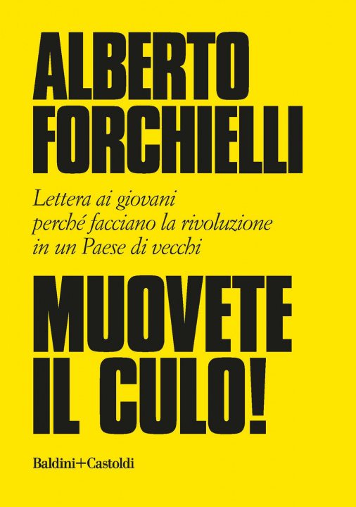 Książka Muovete il culo! Lettera ai giovani perché facciano la rivoluzione in un Paese di vecchi Alberto Forchielli