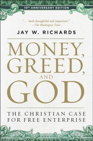 Könyv Money, Greed, and God :10th Anniversary Edition Jay W. Richards