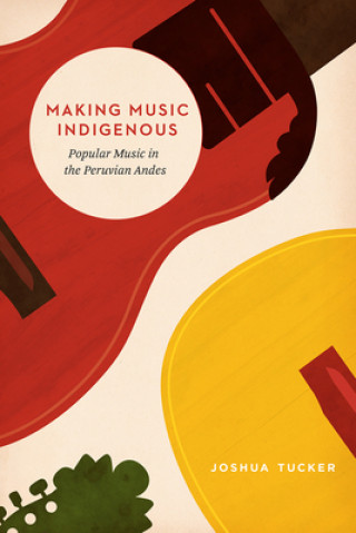 Könyv Making Music Indigenous Joshua Tucker