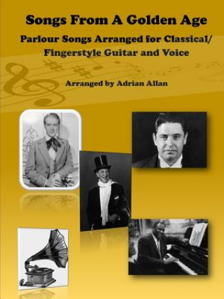 Książka Songs From A Golden Age. Parlour Songs Arranged for Classical/ Fingerstyle Guitar and Voice Adrian Allan