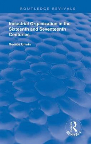 Carte Industrial Organization in the Sixteenth and Seventeenth Centuries UNWIN