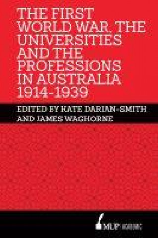 Книга First World War, the Universities and the Professions in Australia 1914-1939 Kate Darian-Smith
