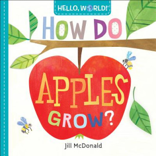 Könyv Hello, World! How Do Apples Grow? Jill McDonald