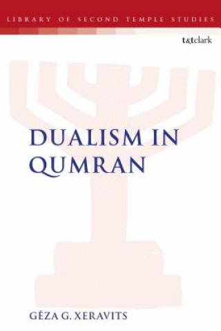 Kniha Dualism in Qumran Geza G. Xeravits