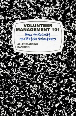 Carte Volunteer Management 101: How to Recruit and Retain Volunteers T Allen Madding