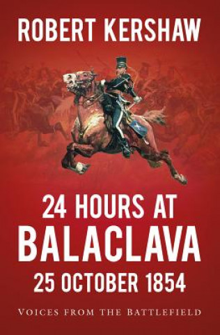 Kniha 24 Hours at Balaclava: 25 October 1854 Robert Kershaw
