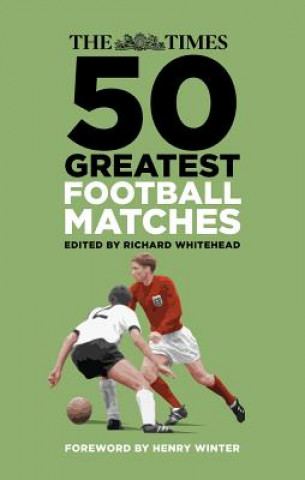Kniha Times 50 Greatest Football Matches Richard Whitehead