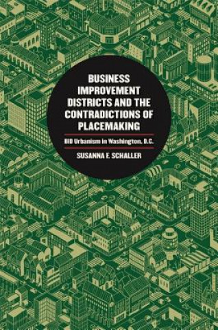 Knjiga Business Improvement Districts and the Contradictions of Placemaking Susanna F. Schaller