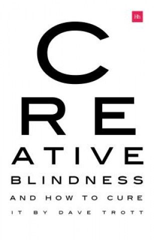 Kniha Creative Blindness (And How To Cure It) Dave Trott