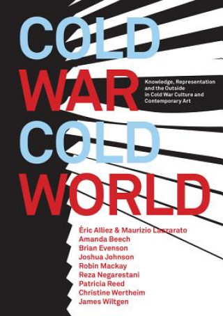 Book Cold War/Cold World - Knowledge, Representation, and the Outside in Cold War Culture and Contemporary Art Amanda Beech