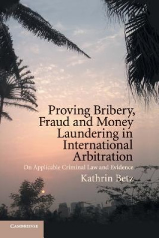 Książka Proving Bribery, Fraud and Money Laundering in International Arbitration Betz