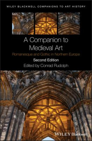Carte Companion to Medieval Art - Romanesque and Gothi c in Northern Europe Second Edition Conrad Rudolph