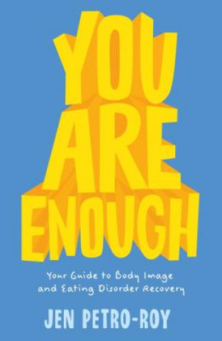 Kniha You Are Enough: Your Guide to Body Image and Eating Disorder Recovery Jen Petro-Roy