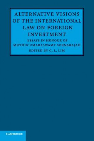 Kniha Alternative Visions of the International Law on Foreign Investment C L Lim