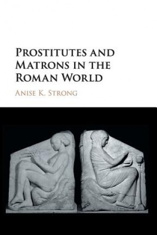 Книга Prostitutes and Matrons in the Roman World Anise K. (Western Michigan University) Strong