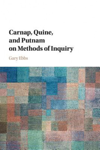 Kniha Carnap, Quine, and Putnam on Methods of Inquiry EBBS  GARY