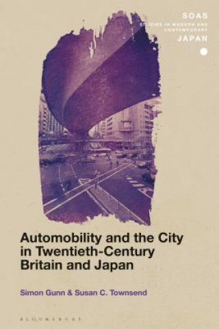 Carte Automobility and the City in Twentieth-Century Britain and Japan Gunn