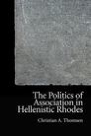 Kniha Politics of Association in Hellenistic Rhodes THOMSEN  CHRISTIAN A