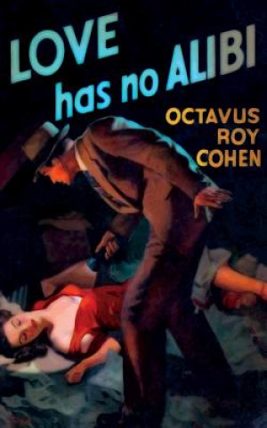 Książka Love Has No Alibi Octavus Roy Cohen
