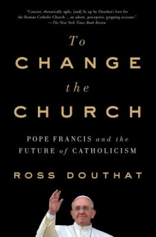 Kniha To Change the Church Ross Douthat