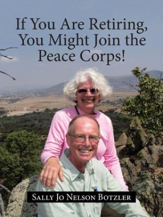 Knjiga If You Are Retiring, You Might Join the Peace Corps! Sally Jo Nelson Botzler