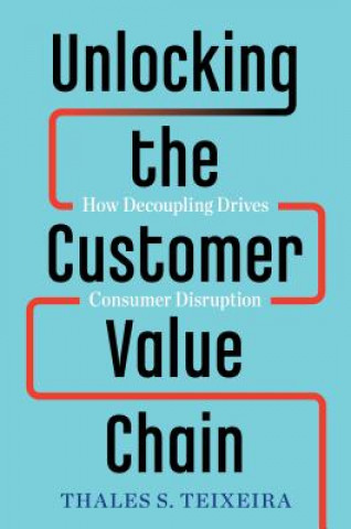 Книга Unlocking the Customer Value Chain Thales S. Teixeira
