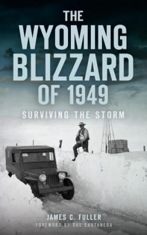 Książka The Wyoming Blizzard of 1949: Surviving the Storm James C Fuller